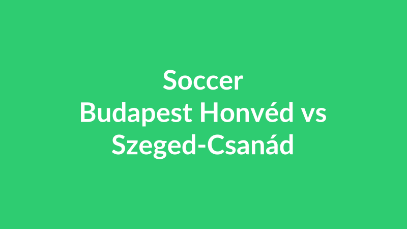 Budapest Honvéd vs Szeged-Csanád