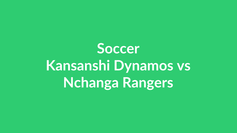 Kansanshi Dynamos vs Nchanga Rangers