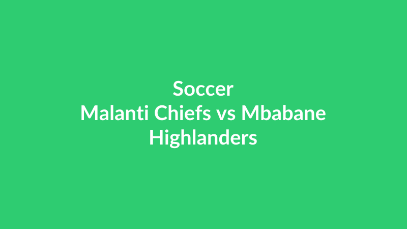 Malanti Chiefs vs Mbabane Highlanders