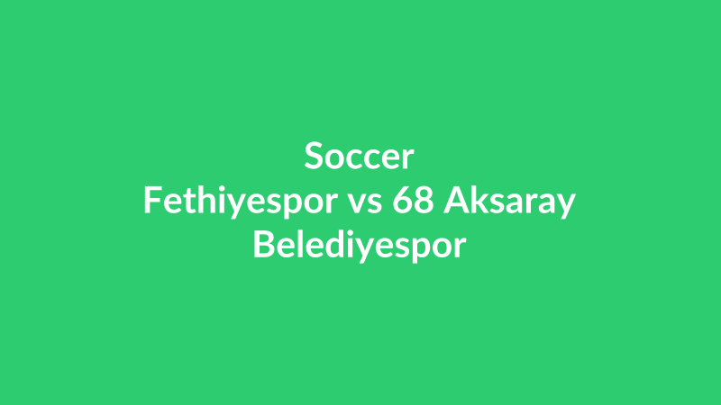 Fethiyespor vs 68 Aksaray Belediyespor
