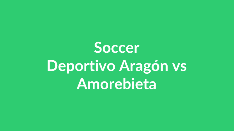 Deportivo Aragón vs Amorebieta