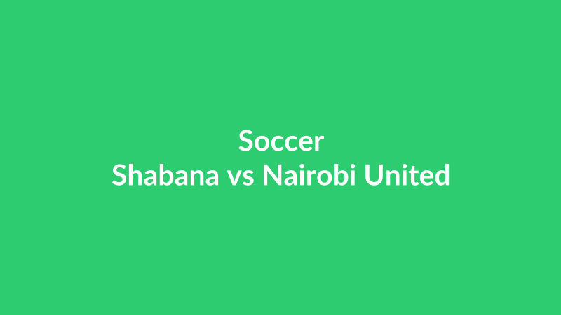 Shabana vs Nairobi United