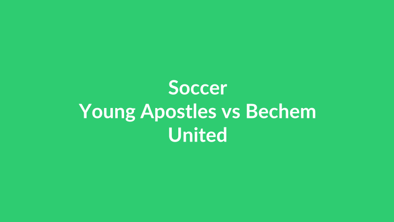 Young Apostles vs Bechem United