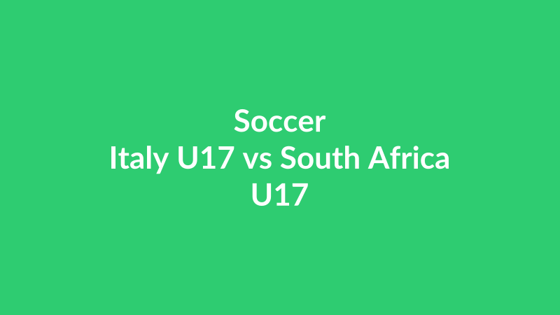Italy U17 vs South Africa U17