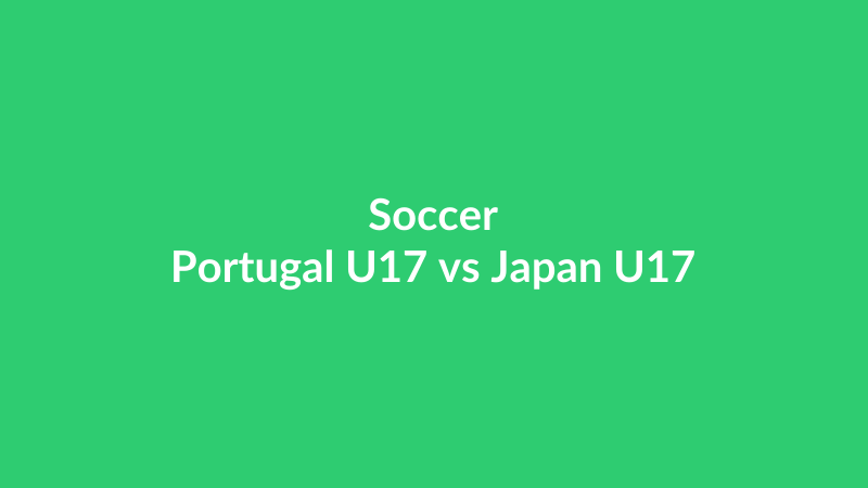 Portugal U17 vs Japan U17