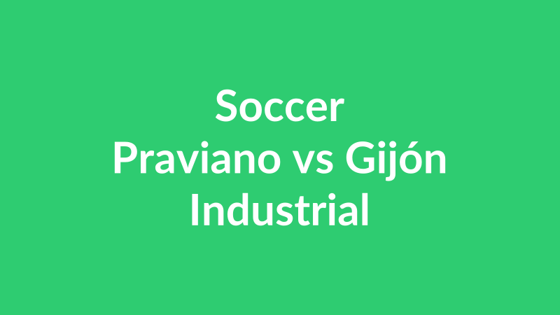Praviano vs Gijón Industrial