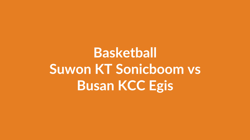 Suwon KT Sonicboom vs Busan KCC Egis