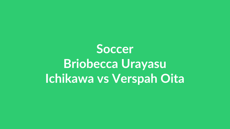 Briobecca Urayasu Ichikawa vs Verspah Oita