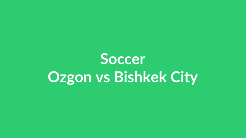 Ozgon vs Bishkek City