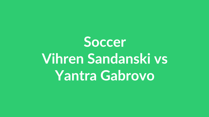 Vihren Sandanski vs Yantra Gabrovo