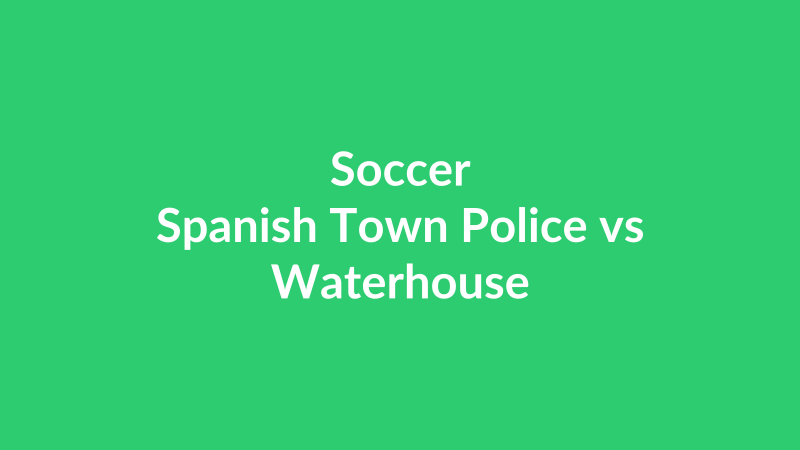 Spanish Town Police vs Waterhouse