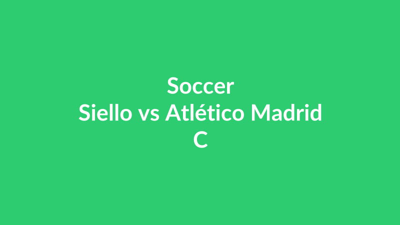 Siello vs Atlético Madrid C