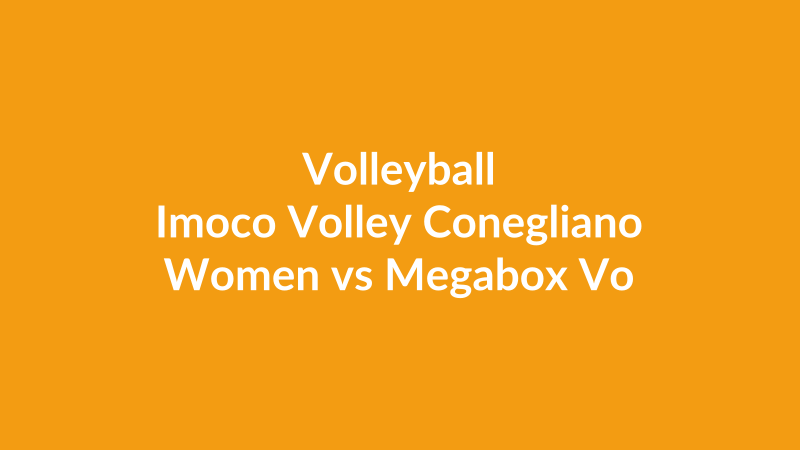 Imoco Volley Conegliano Women vs Megabox Volley Vallefoglia Women