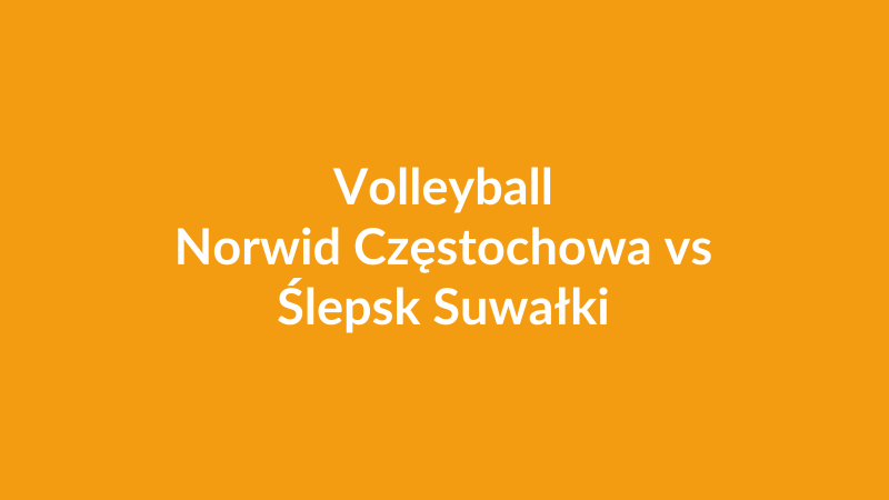 Norwid Częstochowa vs Ślepsk Suwałki