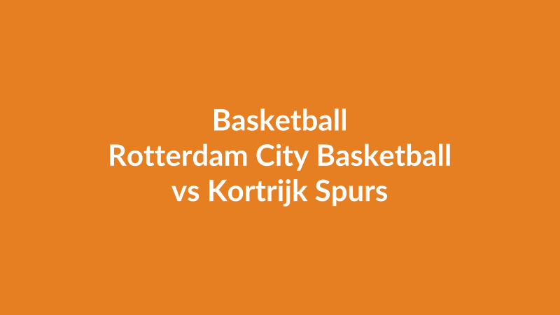 Rotterdam City Basketball vs Kortrijk Spurs