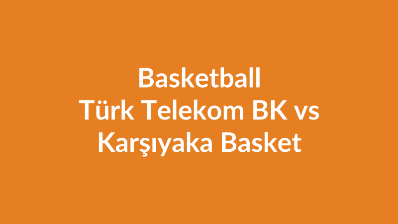 Türk Telekom BK vs Karşıyaka Basket
