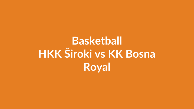 HKK Široki vs KK Bosna Royal