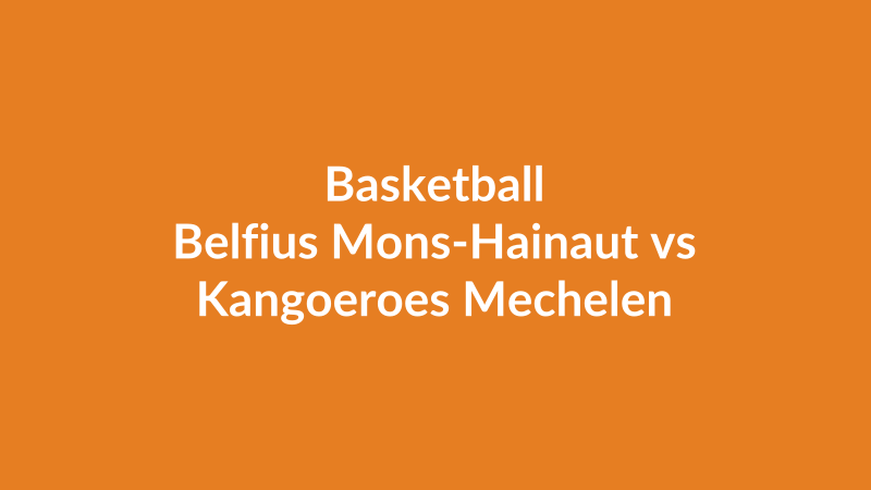 Belfius Mons-Hainaut vs Kangoeroes Mechelen