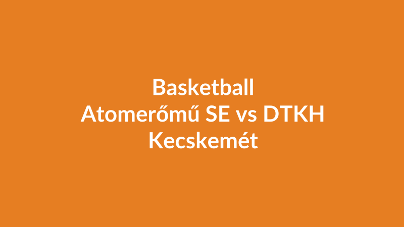Atomerőmű SE vs DTKH Kecskemét