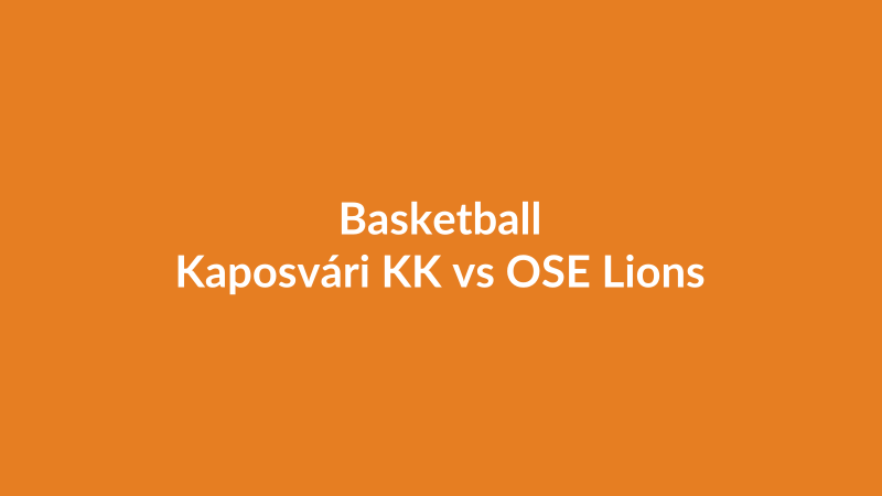 Kaposvári KK vs OSE Lions