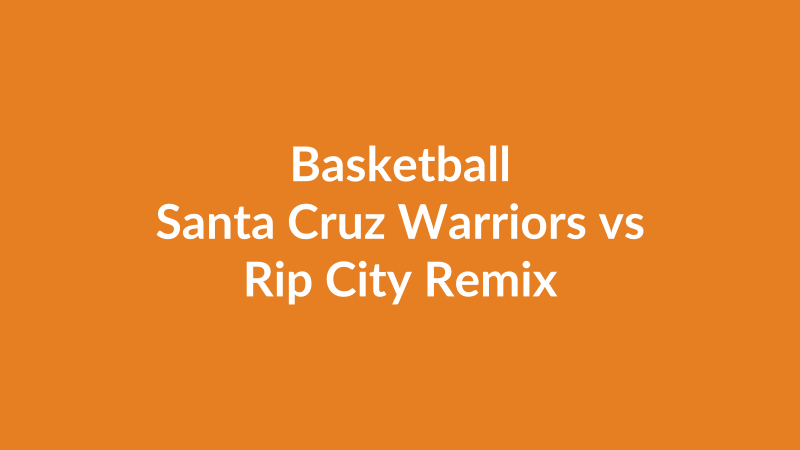 Santa Cruz Warriors vs Rip City Remix