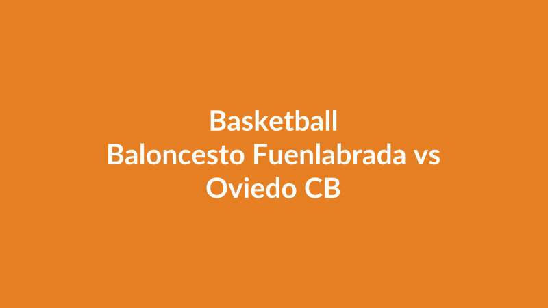 Baloncesto Fuenlabrada vs Oviedo CB