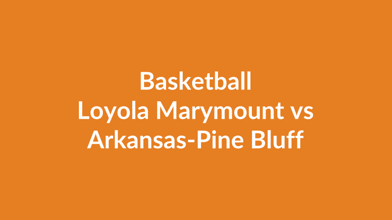 Loyola Marymount vs Arkansas-Pine Bluff