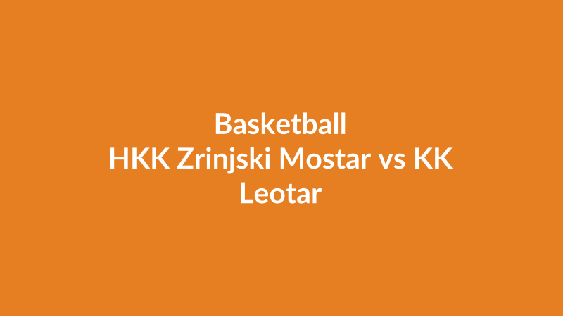 HKK Zrinjski Mostar vs KK Leotar