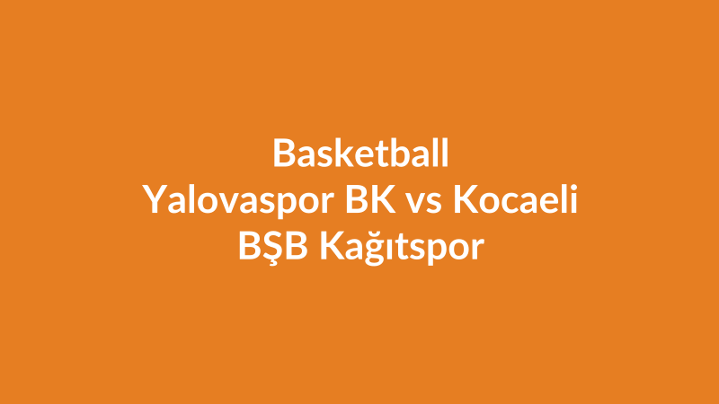 Yalovaspor BK vs Kocaeli BŞB Kağıtspor