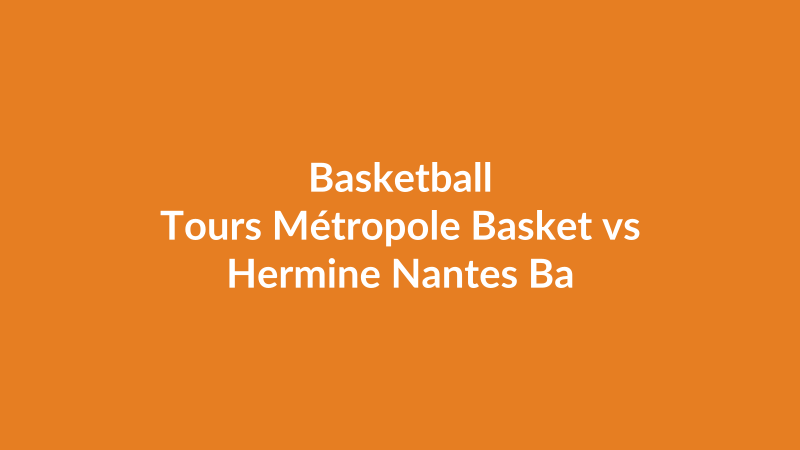 Tours Métropole Basket vs Hermine Nantes Basket