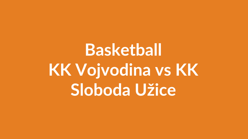 KK Vojvodina vs KK Sloboda Užice