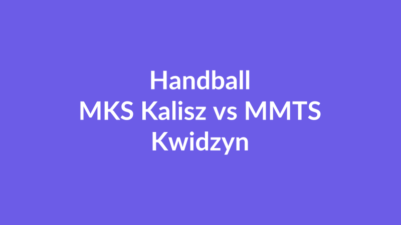 MKS Kalisz vs MMTS Kwidzyn