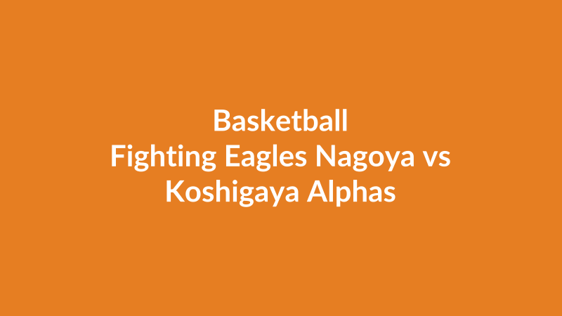 Fighting Eagles Nagoya vs Koshigaya Alphas