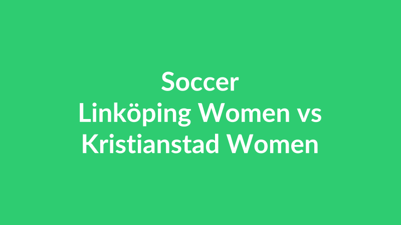 Linköping Women vs Kristianstad Women