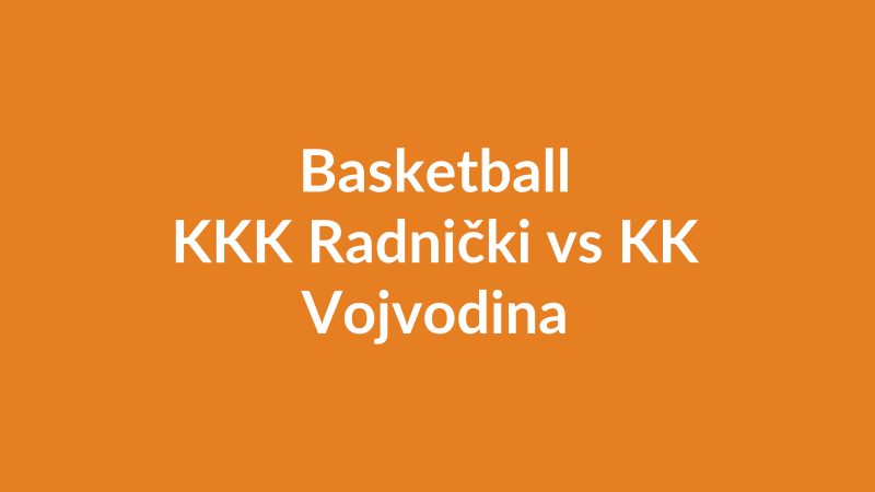 KKK Radnički vs KK Vojvodina