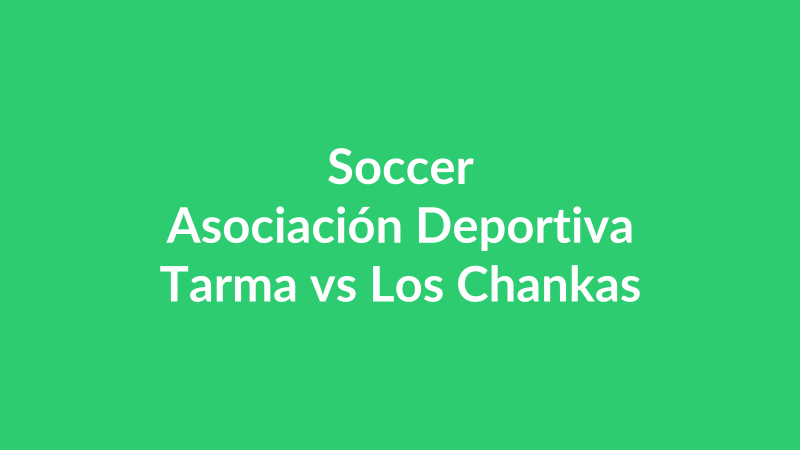 Asociación Deportiva Tarma vs Los Chankas