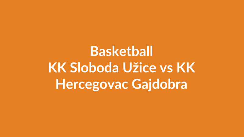 KK Sloboda Užice vs KK Hercegovac Gajdobra