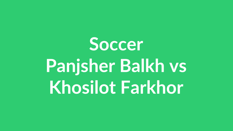 Panjsher Balkh vs Khosilot Farkhor
