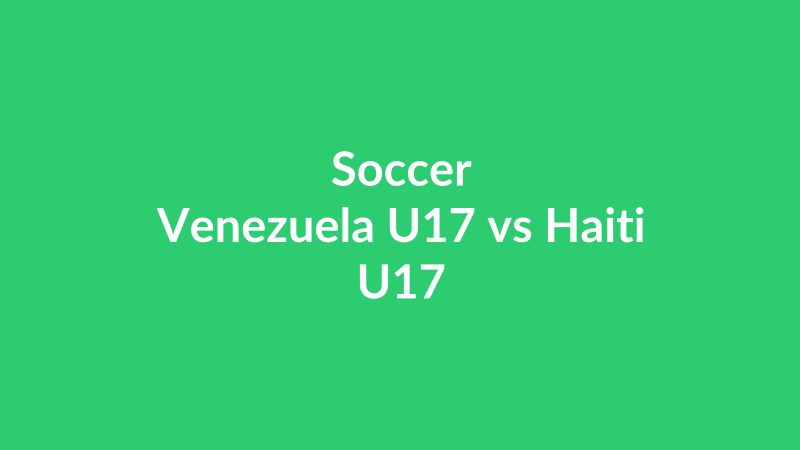 Venezuela U17 vs Haiti U17