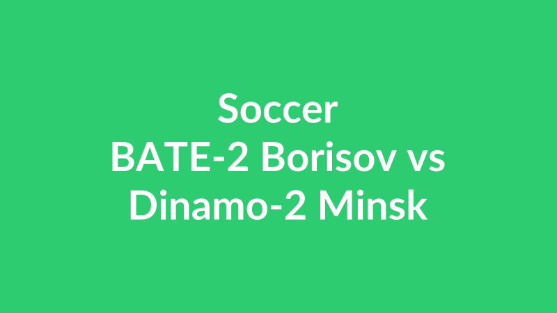 BATE-2 Borisov vs Dinamo-2 Minsk