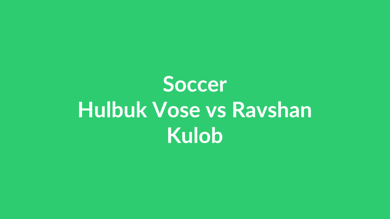 Hulbuk Vose vs Ravshan Kulob
