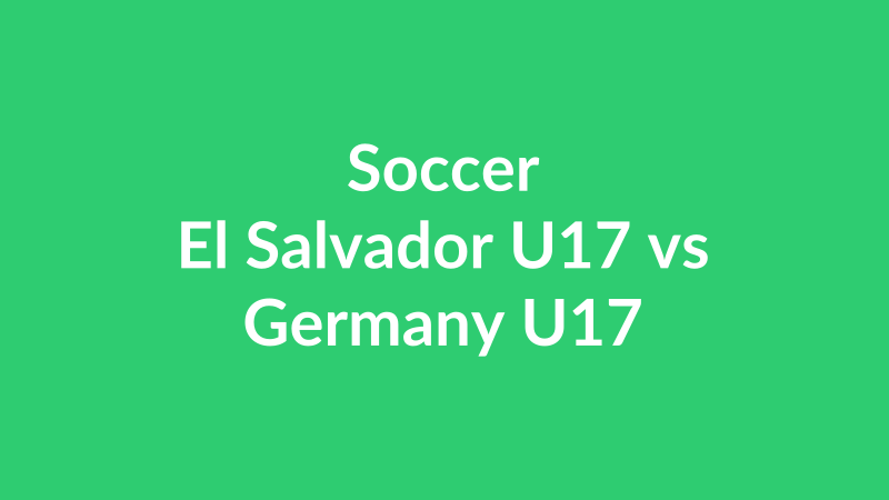 El Salvador U17 vs Germany U17