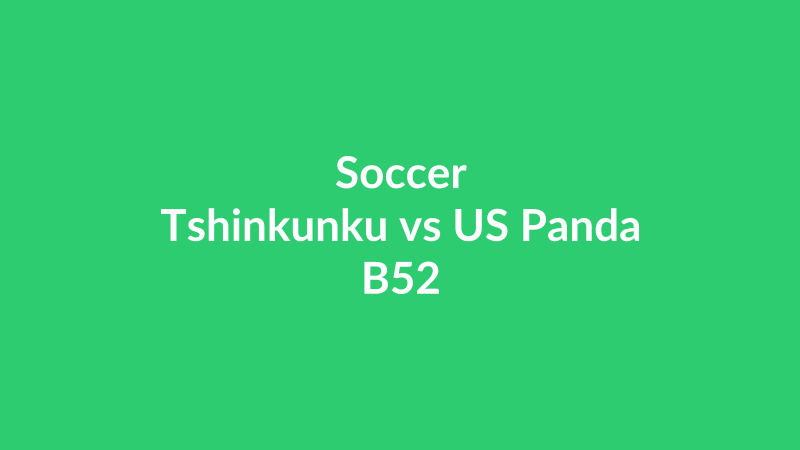 Tshinkunku vs US Panda B52
