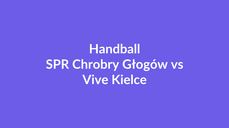 SPR Chrobry Głogów vs Vive Kielce