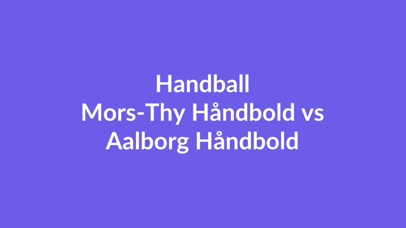 Mors-Thy Håndbold vs Aalborg Håndbold