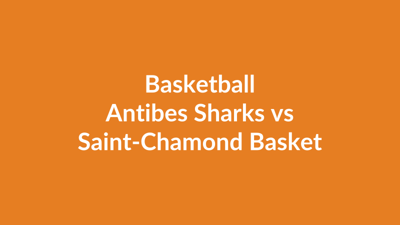 Antibes Sharks vs Saint-Chamond Basket