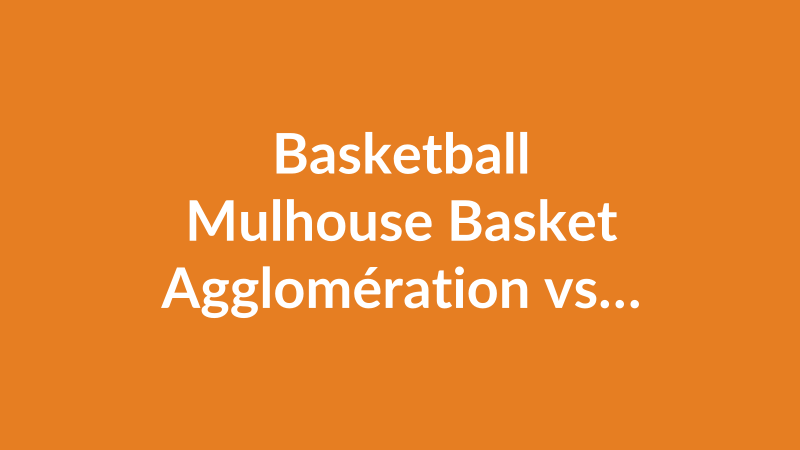 Mulhouse Basket Agglomération vs Saint-Quentin Basket-Ball