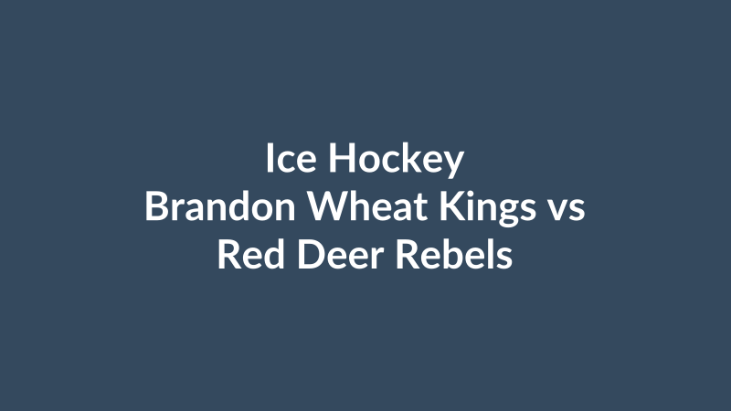 Brandon Wheat Kings vs Red Deer Rebels