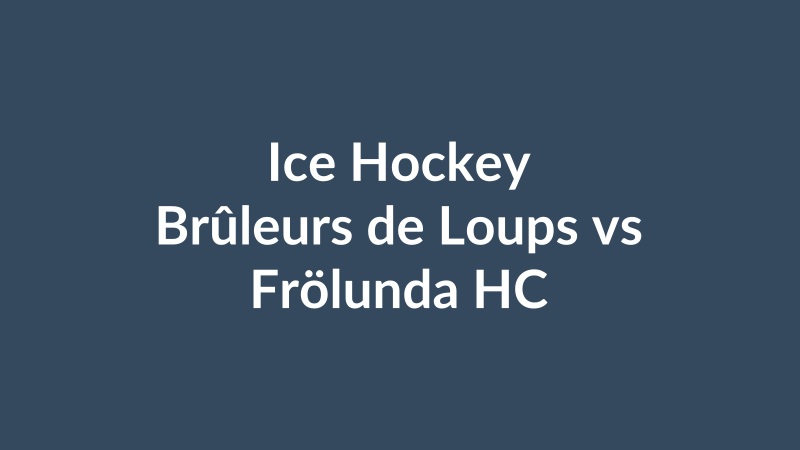 Brûleurs de Loups vs Frölunda HC