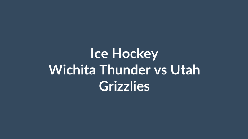 Wichita Thunder vs Utah Grizzlies